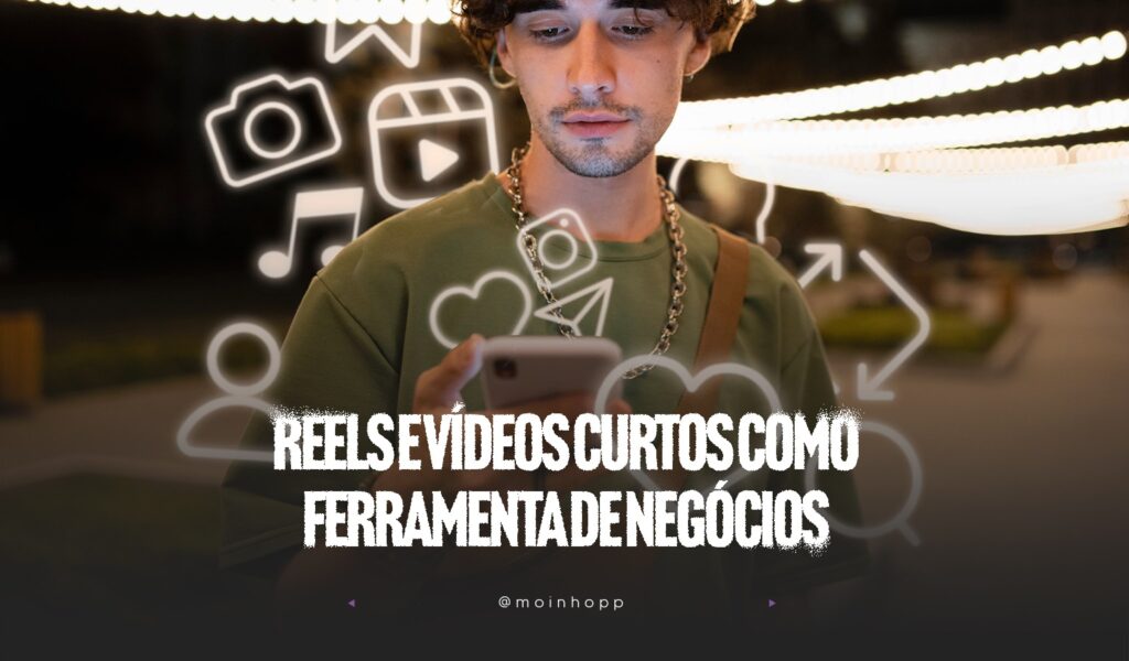 Reels e vídeos curtos como ferramenta de negócios