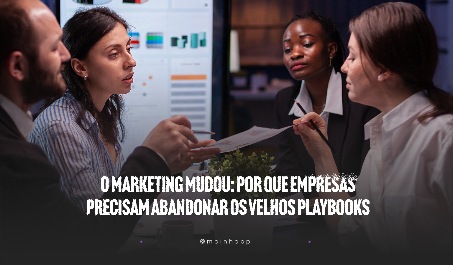 O marketing mudou: por que empresas precisam abandonar os velhos “playbooks”?